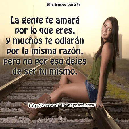 La gente te amará por lo que eres | Frases La gente te amará por lo que eres | Frases