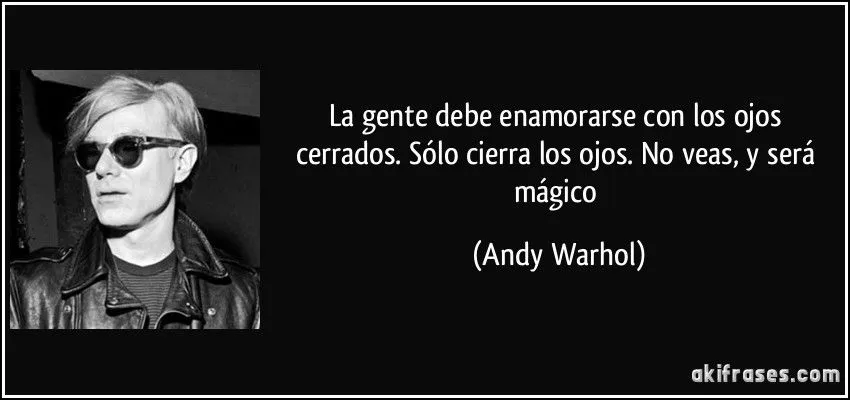 La gente debe enamorarse con los ojos cerrados. Sólo cierra los ...