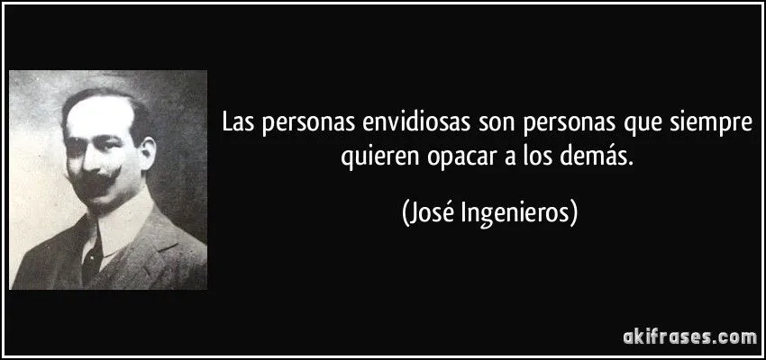 Las personas envidiosas son personas que siempre quieren opacar... Las personas envidiosas son personas que siempre quieren opacar...