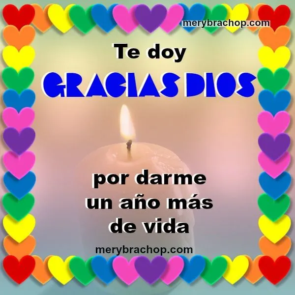 Gracias Dios por darme un año más de vida. Feliz Cumpleaños a Mí ...