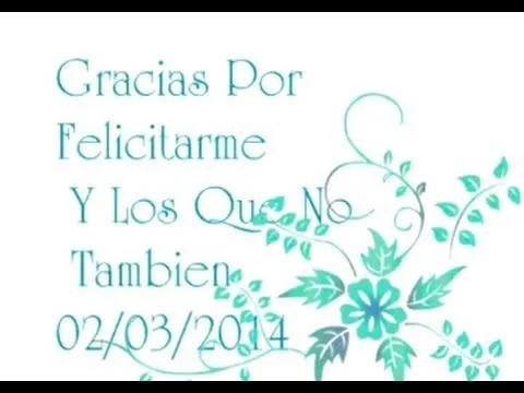 Gracias Por Felicitarme En Mi Cumpleaños 02/03/2014 - YouTube Gracias Por Felicitarme En Mi Cumpleaños 02/03/2014 - YouTube