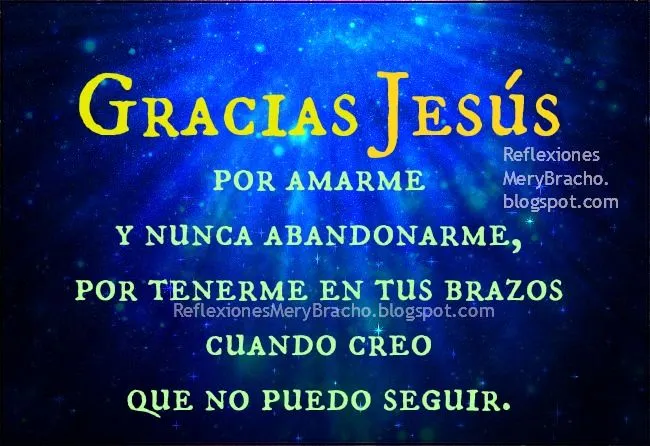 Gracias Jesús por tenerme en tus brazos cuando no puedo más ...