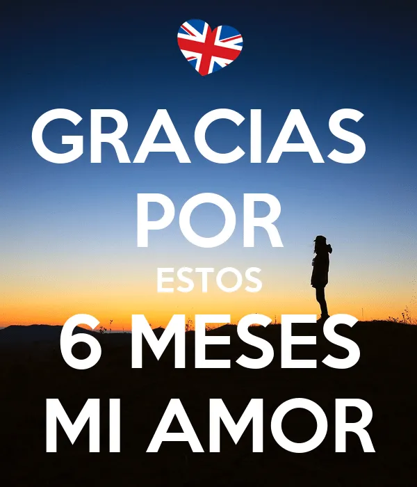 GRACIAS POR ESTOS 6 MESES MI AMOR - KEEP CALM AND CARRY ON Image ...