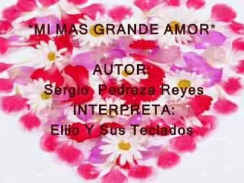 MI MAS GRANDE AMOR (canción romántica para dedicar este 14 de ...