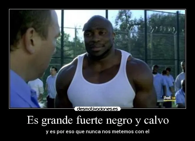 Es grande fuerte negro y calvo | Desmotivaciones