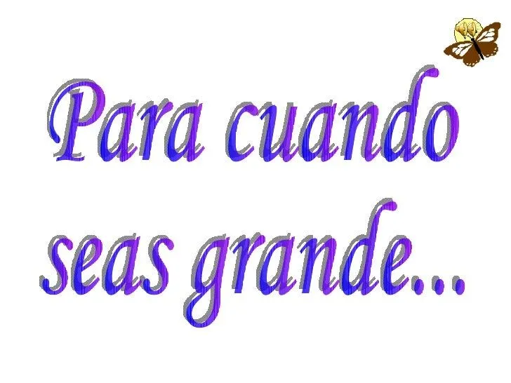Para Cuando Seas Grande (Poema): Dina Luz Pardo Para Cuando Seas Grande (Poema): Dina Luz Pardo