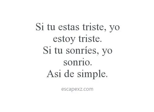 Group of: Si tu estas triste, yo estoy triste. Si tu sonríes, yo ... Group of: Si tu estas triste, yo estoy triste. Si tu sonríes, yo ...