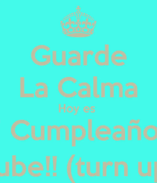 Guarde La Calma Hoy es Mi Cumpleaños!! Sube!! (turn up) - KEEP ...