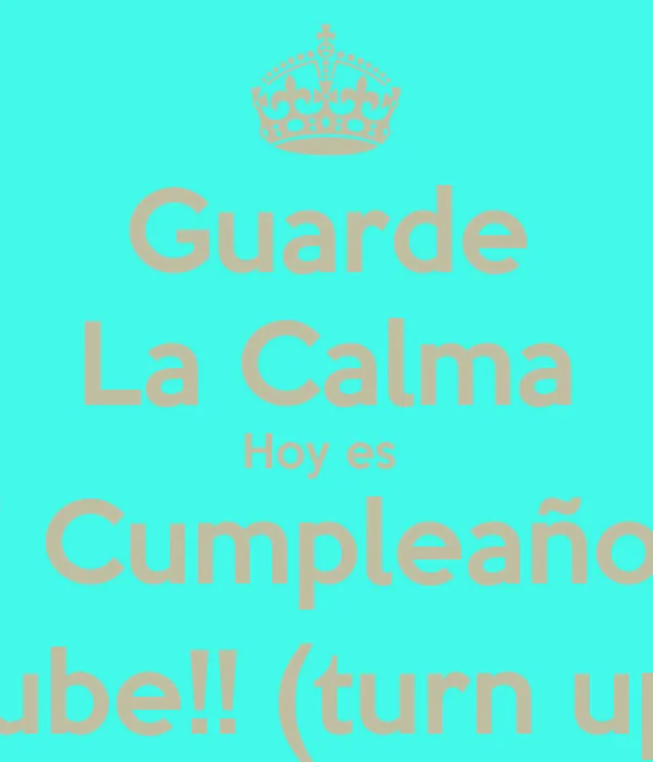Guarde La Calma Hoy es Mi Cumpleaños!! Sube!! (turn up) - KEEP ... Guarde La Calma Hoy es Mi Cumpleaños!! Sube!! (turn up) - KEEP ...