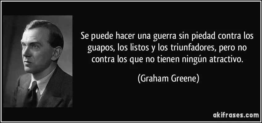 Se puede hacer una guerra sin piedad contra los guapos, los...