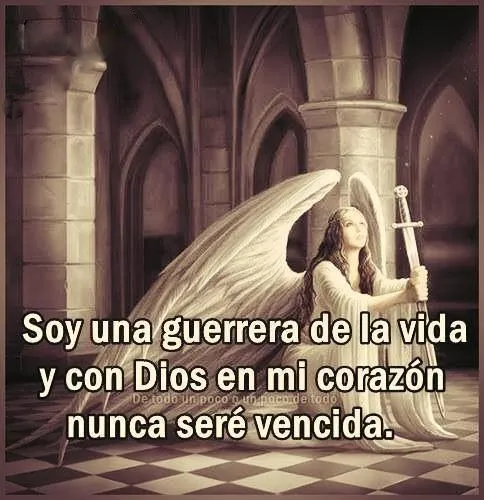 Soy una guerrera de la vida y con Dios en mi corazón nunca seré ...