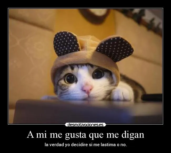 A mi me gusta que me digan | Desmotivaciones A mi me gusta que me digan | Desmotivaciones