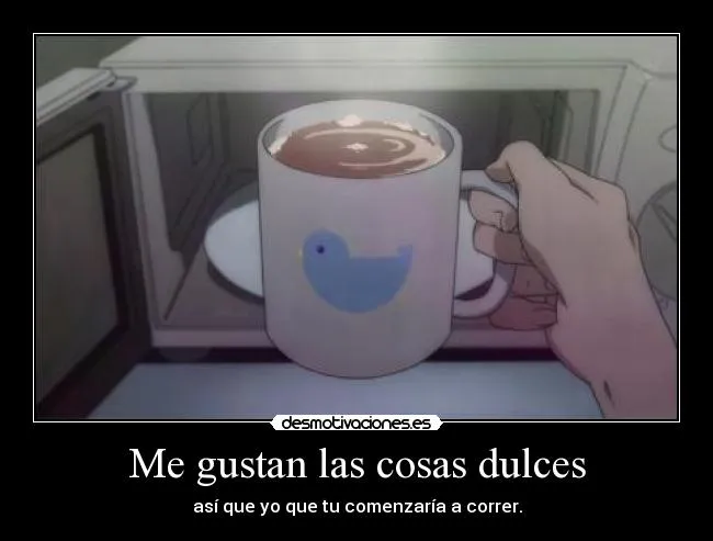 Me gustan las cosas dulces | Desmotivaciones
