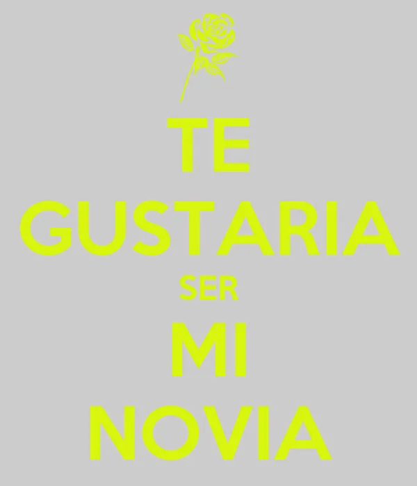 TE GUSTARIA SER MI NOVIA - KEEP CALM AND CARRY ON Image Generator TE GUSTARIA SER MI NOVIA - KEEP CALM AND CARRY ON Image Generator