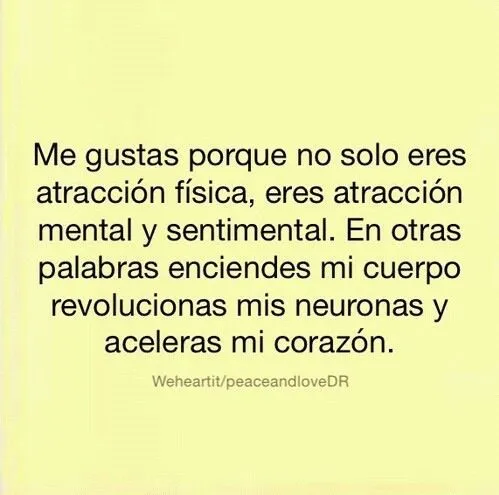 Me gustas porque no solo eres atracción física, eres atracción ...