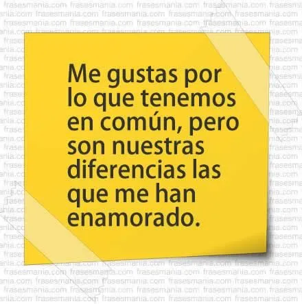 Me gustas por lo que tenemos en común, pero .... Frases. Me gustas por lo que tenemos en común, pero .... Frases.