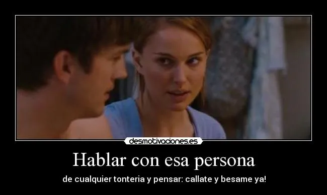 Hablar con esa persona | Desmotivaciones