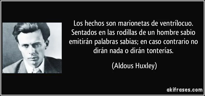 Los hechos son marionetas de ventrílocuo. Sentados en las...