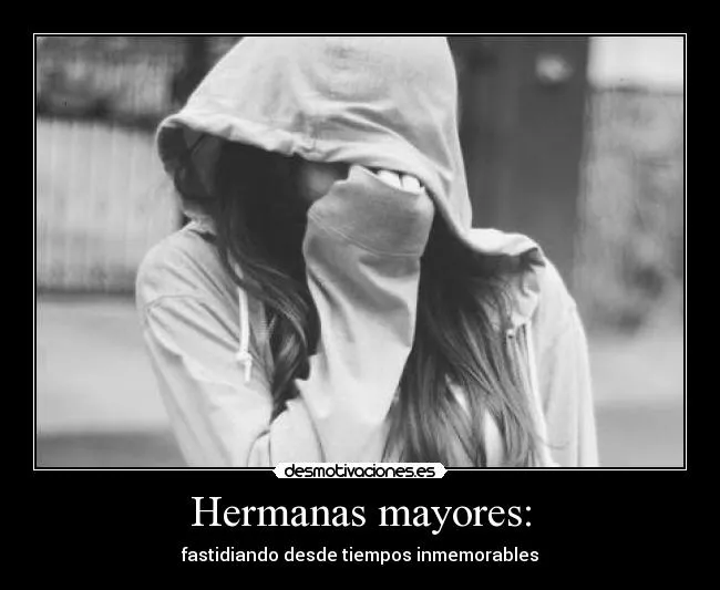 Hermanas mayores: | Desmotivaciones