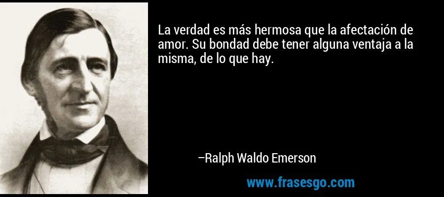 La verdad es más hermosa que la afectación de amor. Su bonda ... La verdad es más hermosa que la afectación de amor. Su bonda ...