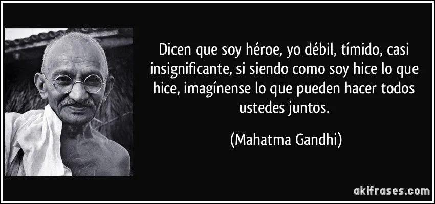 Dicen que soy héroe, yo débil, tímido, casi insignificante,... Dicen que soy héroe, yo débil, tímido, casi insignificante,...