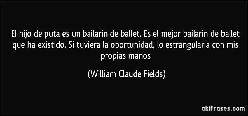 El hijo de puta es un bailarín de ballet. Es el mejor bailarín ... El hijo de puta es un bailarín de ballet. Es el mejor bailarín ...