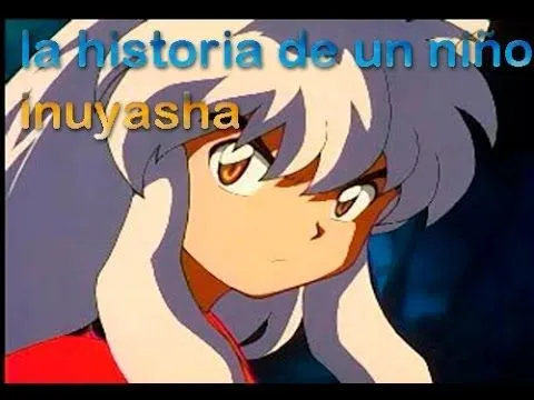 la historia de un niño inuyasha-porta - YouTube la historia de un niño inuyasha-porta - YouTube