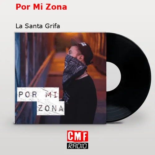 La historia y el significado de la canción 'Por Mi Zona - La Santa Grifa '
