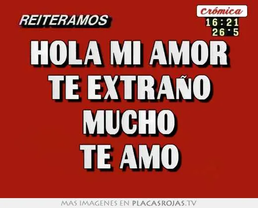 Hola mi amor te extraño mucho te amo - Placas Rojas TV