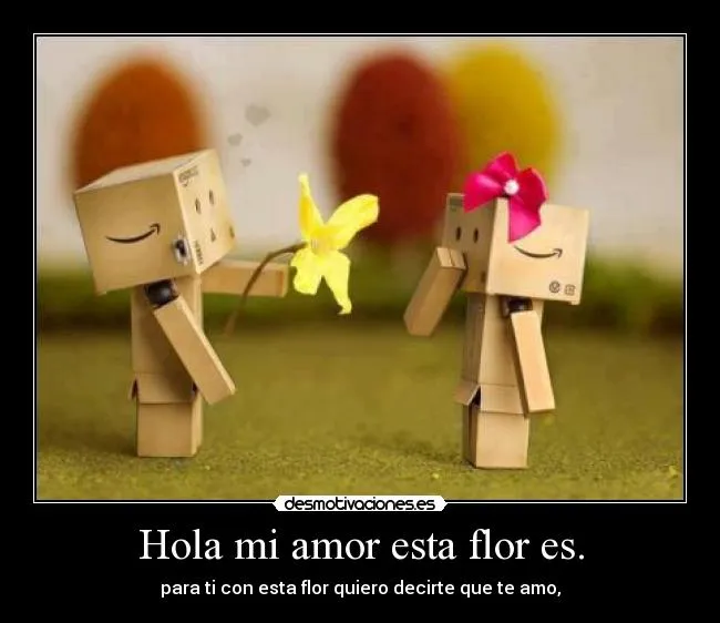 Hola mi amor esta flor es. | Desmotivaciones