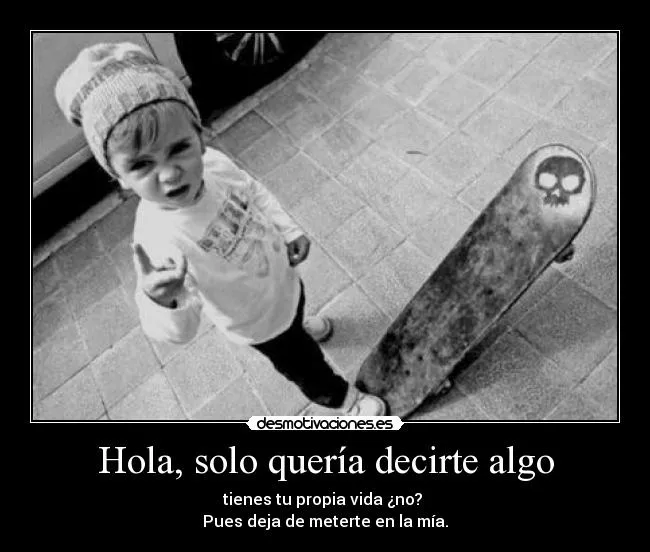 Hola, solo quería decirte algo | Desmotivaciones Hola, solo quería decirte algo | Desmotivaciones
