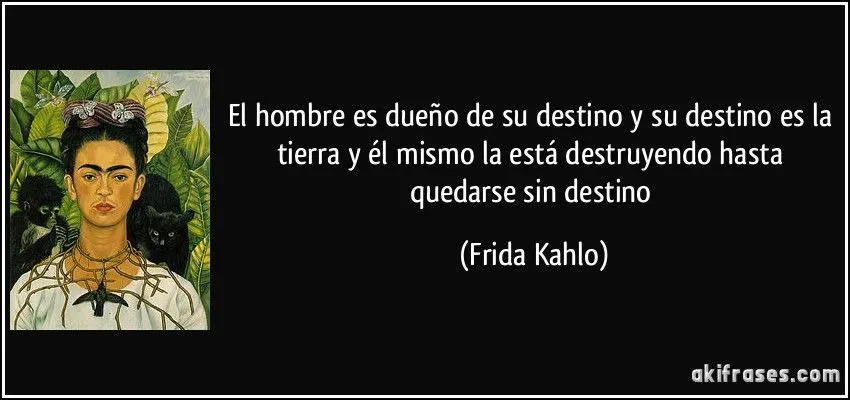 El hombre es dueño de su destino y su destino es la tierra y...