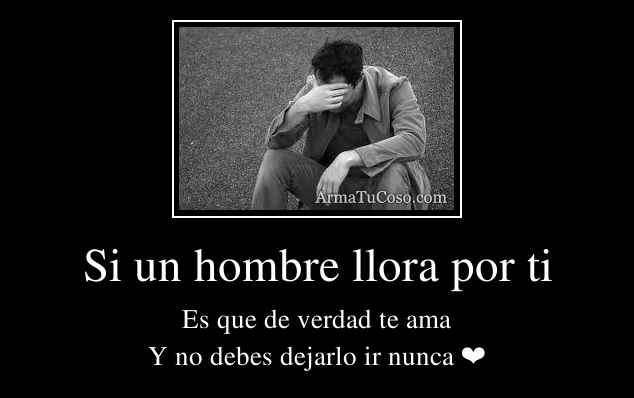 Si un hombre llora por ti
