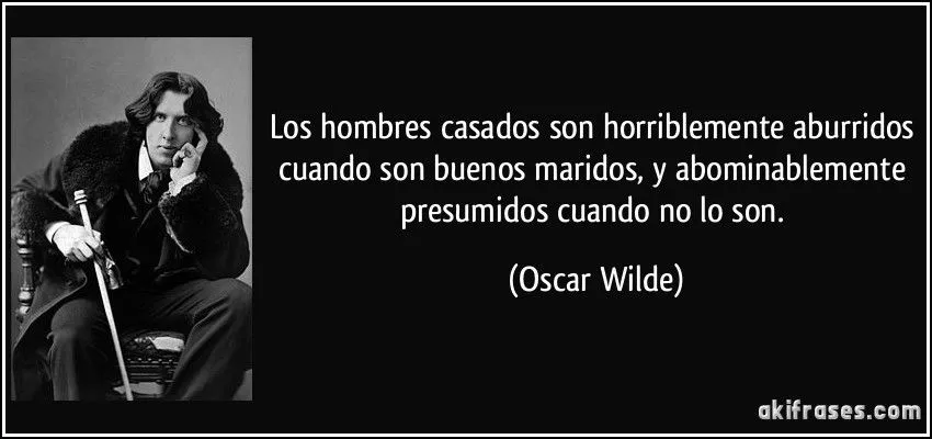 Los hombres casados son horriblemente aburridos cuando son...