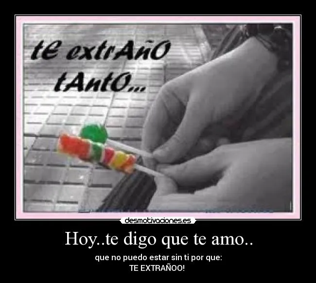 Hoy..te digo que te amo.. | Desmotivaciones