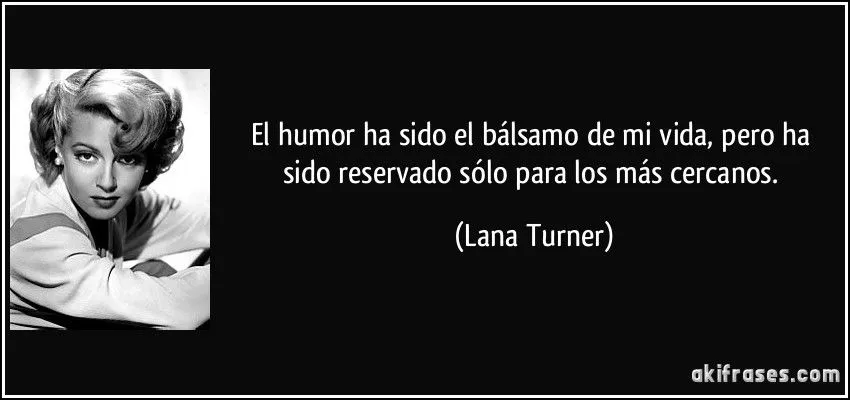 El humor ha sido el bálsamo de mi vida, pero ha sido reservado...