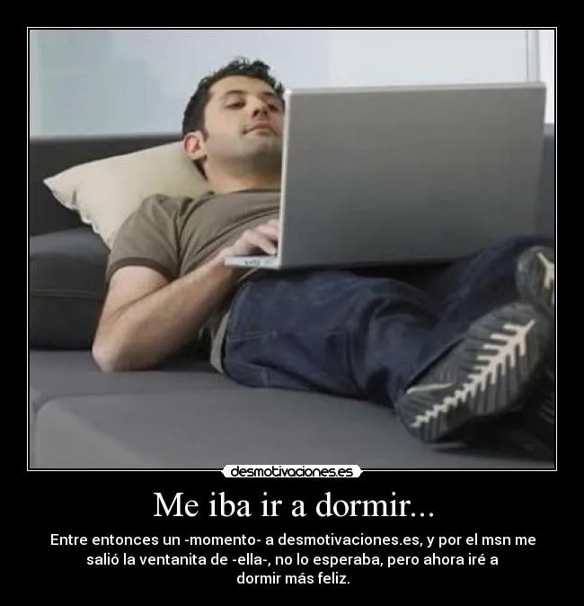 Me iba ir a dormir... | Desmotivaciones