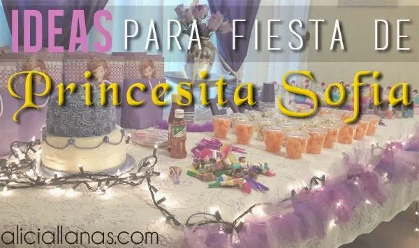 Ideas para una fiesta de Princesita Sofia | www.aliciallanas.com Ideas para una fiesta de Princesita Sofia | www.aliciallanas.com