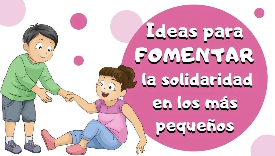 Ideas para fomentar la solidaridad en los más pequeños Ideas para fomentar la solidaridad en los más pequeños