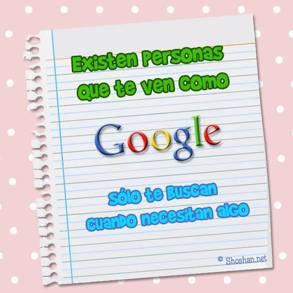 Imagen con frase: Existen personas que te ven como Google