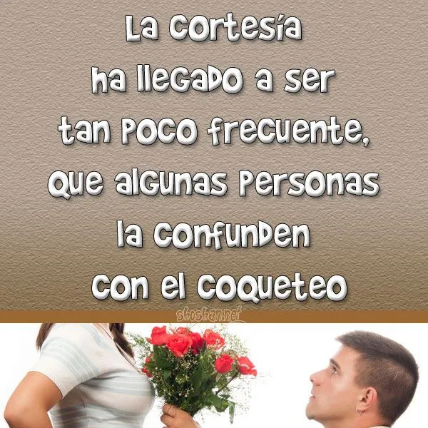Imágen con frases célebres: Algunas personas la confunden la cortesía con el coqueteo Imágen con frases célebres: Algunas personas la confunden la cortesía con el coqueteo
