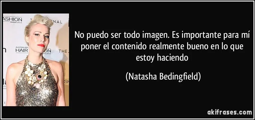 No puedo ser todo imagen. Es importante para mí poner el... No puedo ser todo imagen. Es importante para mí poner el...