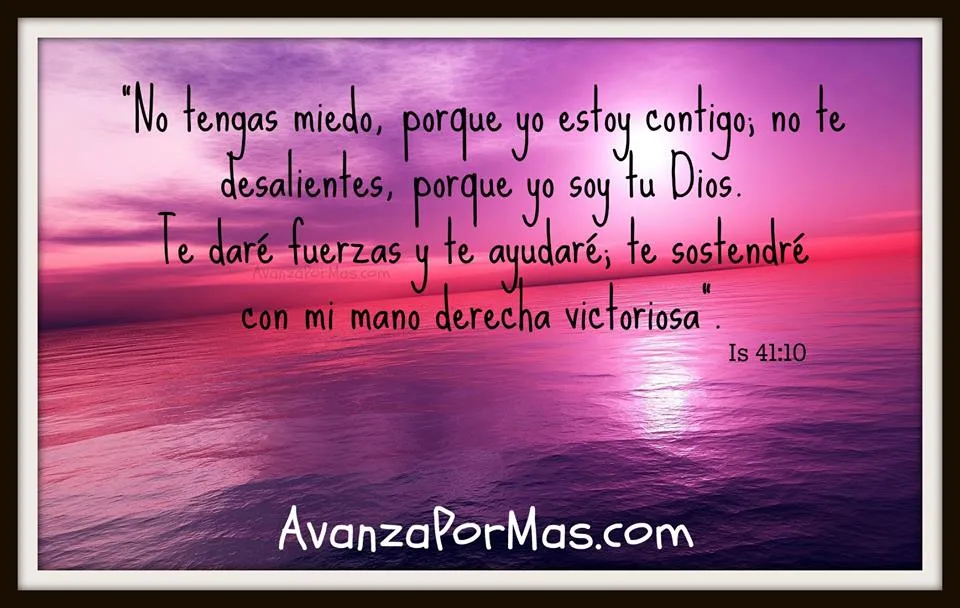 IMAGEN) "No tengas miedo, porque yo estoy contigo; no te ... IMAGEN) "No tengas miedo, porque yo estoy contigo; no te ...