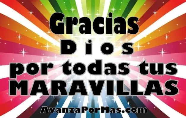 IMAGEN) "GRACIAS DIOS POR TODAS TUS MARAVILLAS..." -> Imágenes ...