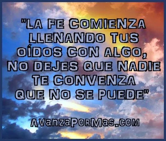 IMAGEN) "La Fe Comienza Llenando Tus Oídos con Algo ... IMAGEN) "La Fe Comienza Llenando Tus Oídos con Algo ...