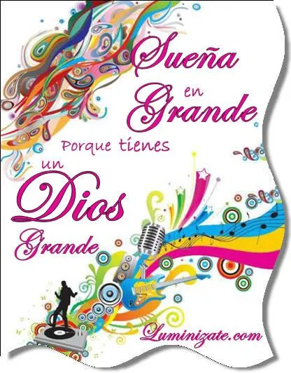 IMAGEN) "Sueña en Grande porque tienes un Dios..." -> Imágenes ... IMAGEN) "Sueña en Grande porque tienes un Dios..." -> Imágenes ...