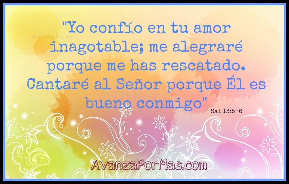 IMAGEN) "Yo confío en tu amor inagotable; me alegraré porque me ... IMAGEN) "Yo confío en tu amor inagotable; me alegraré porque me ...