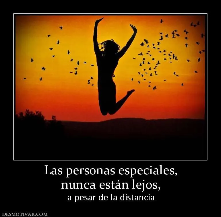 Desmotivaciones Las personas especiales, nunca están lejos, a ... Desmotivaciones Las personas especiales, nunca están lejos, a ...