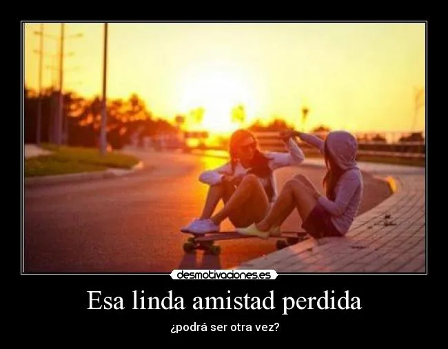 Esa linda amistad perdida | Desmotivaciones Esa linda amistad perdida | Desmotivaciones