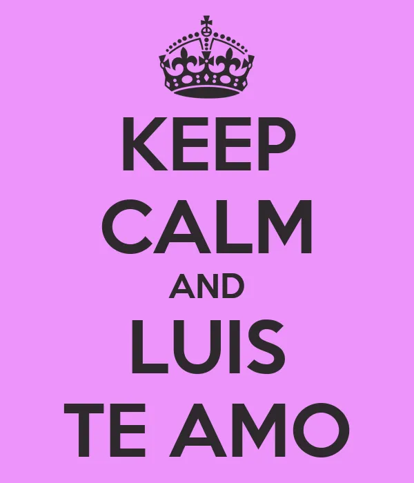 KEEP CALM AND LUIS TE AMO - KEEP CALM AND CARRY ON Image Generator
